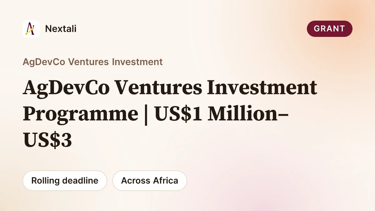 Call For Applications: AgDevCo Ventures Investment Programme | US$1 Million–US$3 Million for Early-Stage Agribusinesses in East Africa