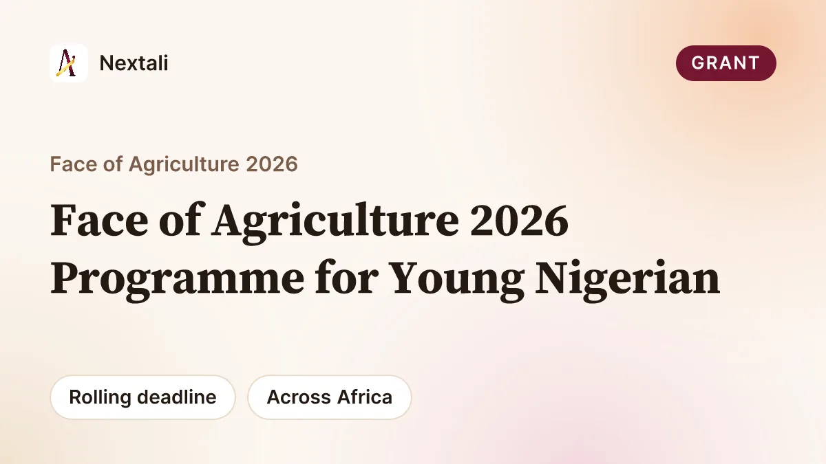 Call For Applications: Face of Agriculture 2026 Programme for Young Nigerian Agripreneurs(Up to ₦50 million cash pool)