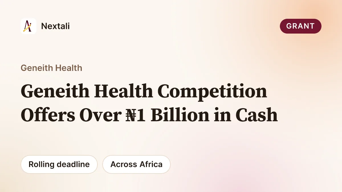 Call For Applications: Geneith Health Competition Offers Over ₦1 Billion in Cash Prizes and Educational Support to Nigerian Students