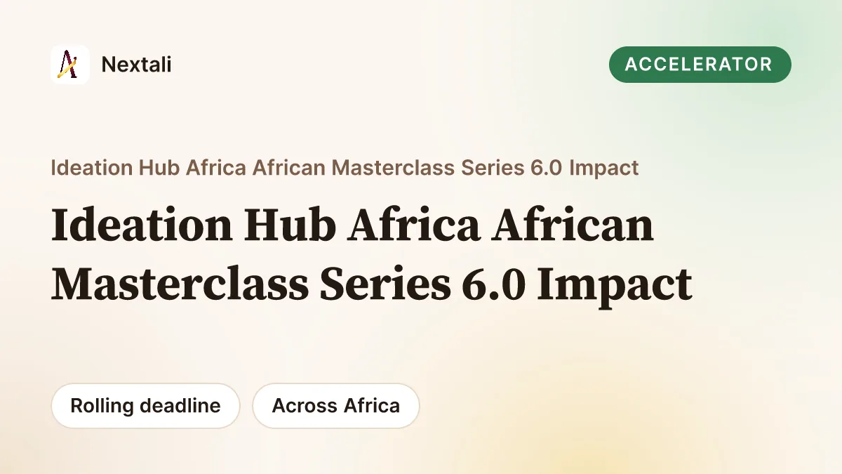 Call For Applications: Ideation Hub Africa African Masterclass Series 6.0 Impact Accelerator For 2,500+ African Changemakers